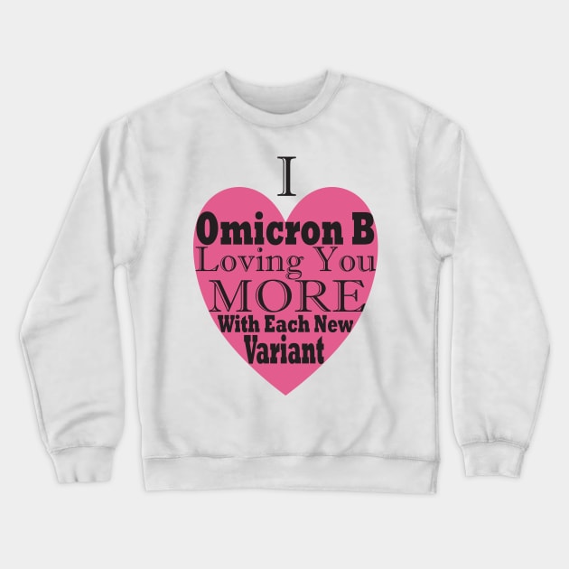 Funny, Topical Valentines, I Omicron B Loving You More With Each New Variant Crewneck Sweatshirt by Coralgb